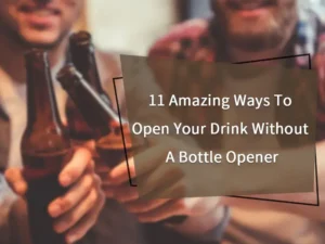 way to open your drink