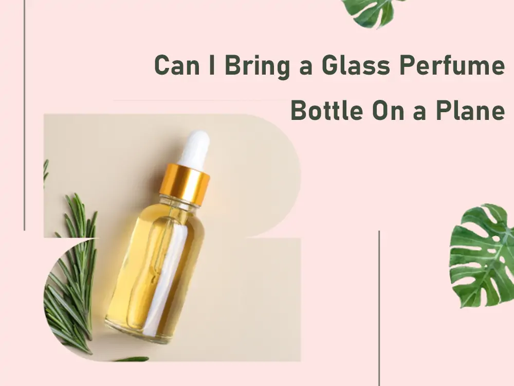 Can I Bring a Glass Perfume Bottle On a Plane