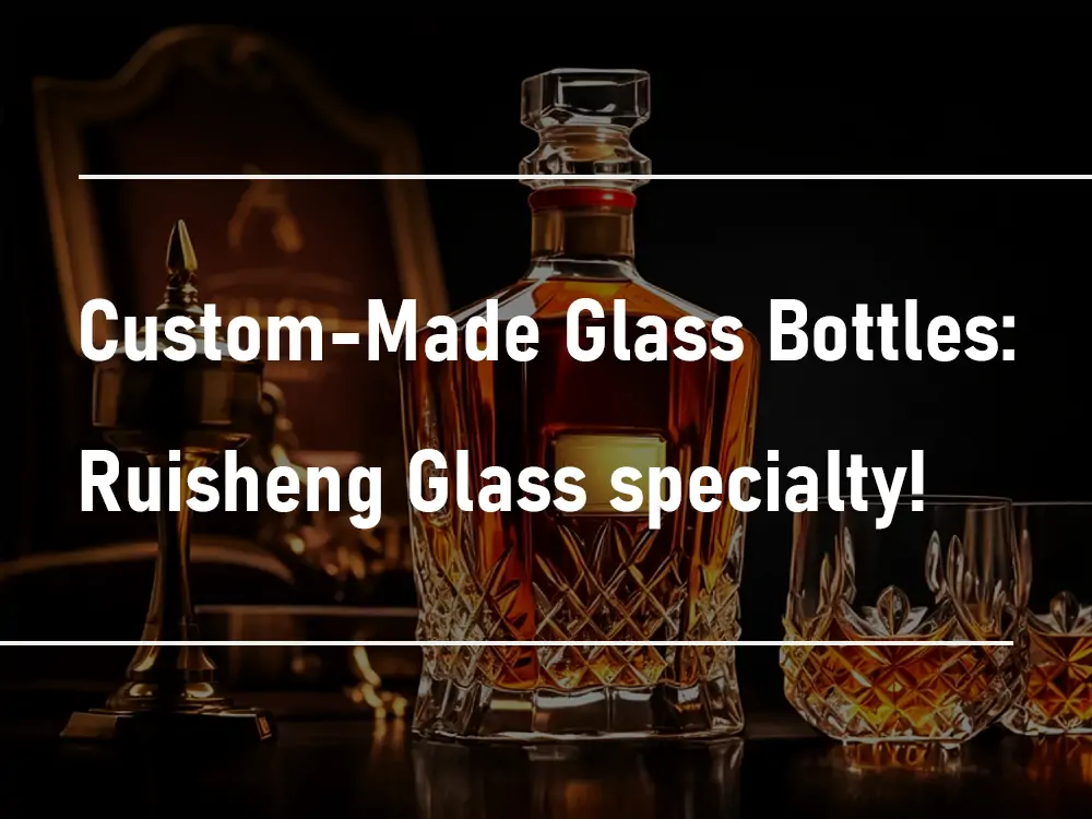 Garrafas de vidro feitas sob medida – Ruisheng Glass Specialty